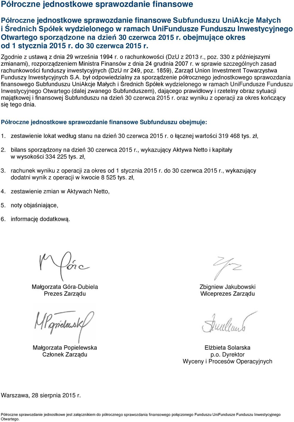 330 z późniejszymi zmianami), rozporządzeniem Ministra Finansów z dnia 24 grudnia 2007 r. w sprawie szczególnych zasad rachunkowości funduszy inwestycyjnych (DzU nr 249, poz.