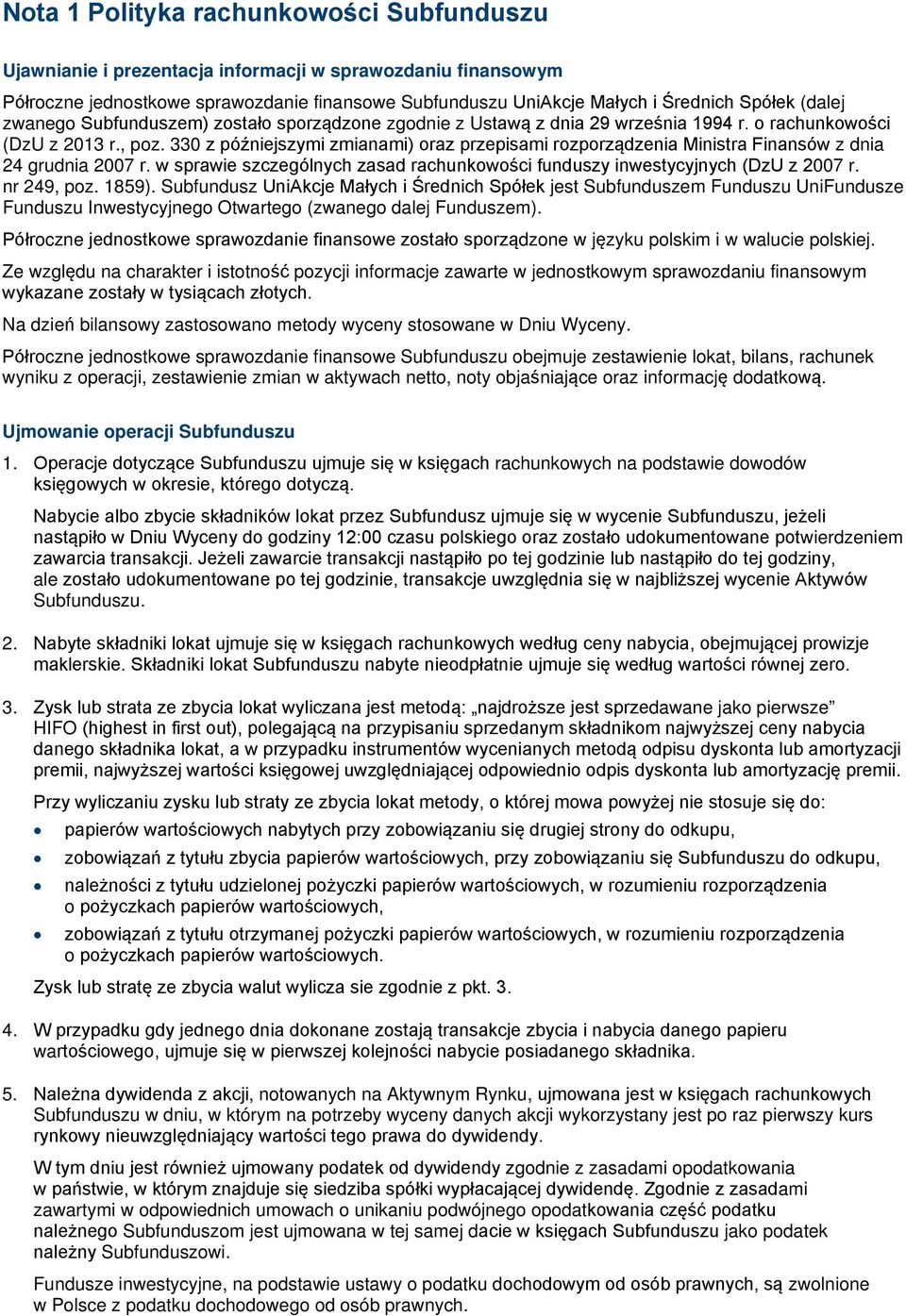 330 z późniejszymi zmianami) oraz przepisami rozporządzenia Ministra Finansów z dnia 24 grudnia 2007 r. w sprawie szczególnych zasad rachunkowości funduszy inwestycyjnych (DzU z 2007 r. nr 249, poz.