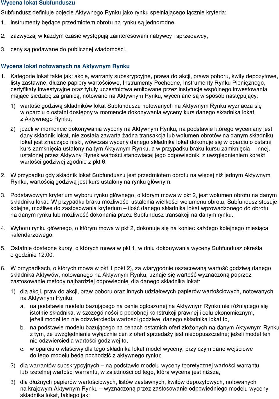 Kategorie lokat takie jak: akcje, warranty subskrypcyjne, prawa do akcji, prawa poboru, kwity depozytowe, listy zastawne, dłużne papiery wartościowe, Instrumenty Pochodne, Instrumenty Rynku