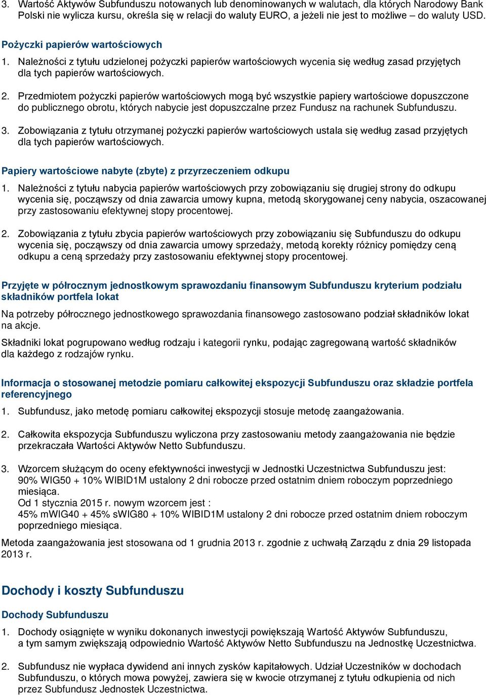 Przedmiotem pożyczki papierów wartościowych mogą być wszystkie papiery wartościowe dopuszczone do publicznego obrotu, których nabycie jest dopuszczalne przez Fundusz na rachunek Subfunduszu. 3.