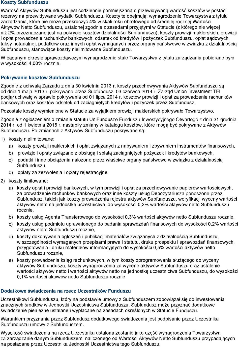 zasadami przyjętymi w Statucie (z którego nie więcej niż 2% przeznaczane jest na pokrycie kosztów działalności Subfunduszu), koszty prowizji maklerskich, prowizji i opłat prowadzenie rachunków