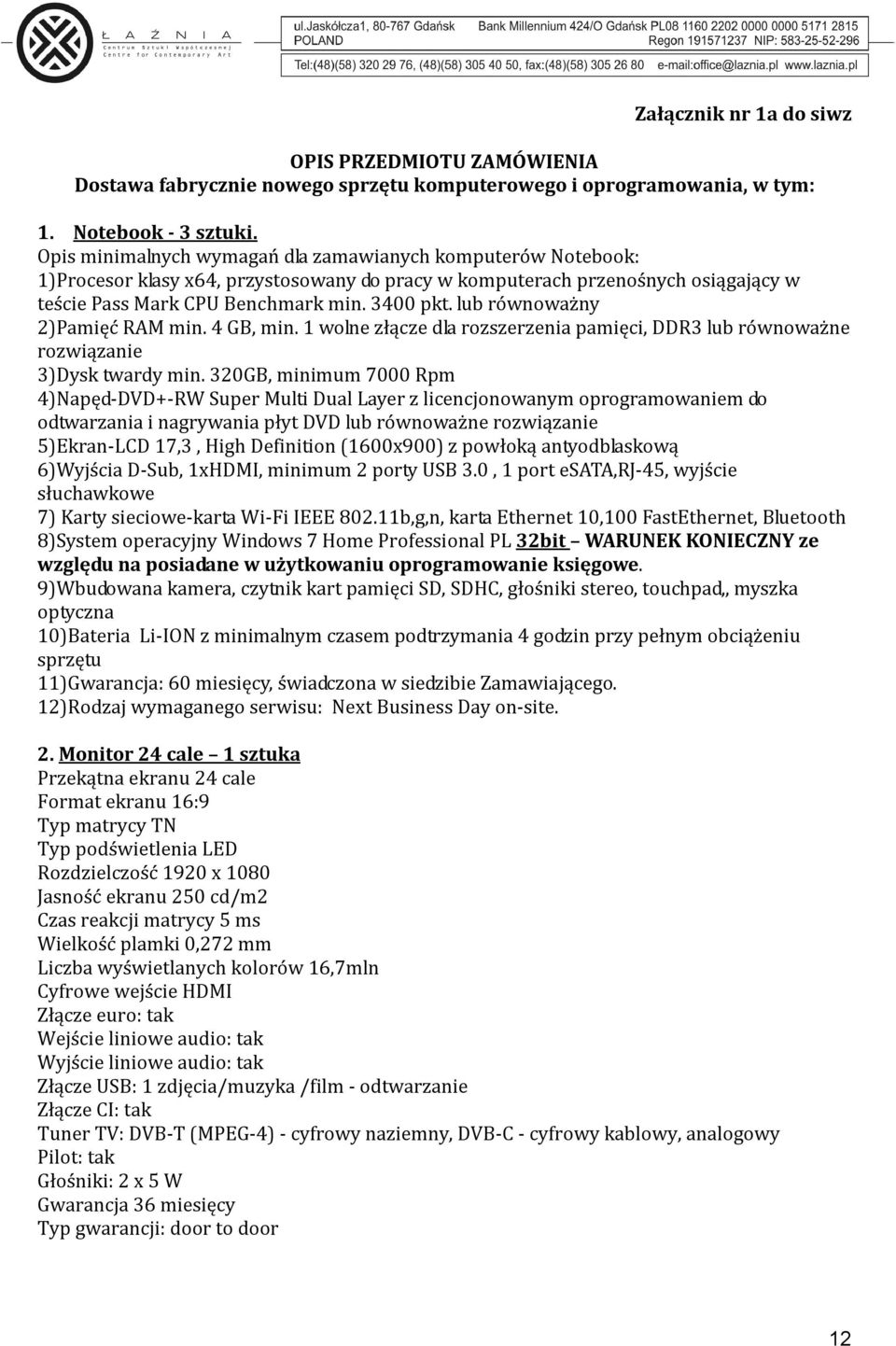 lub równoważny 2)Pamięć RAM min. 4 GB, min. 1 wolne złącze dla rozszerzenia pamięci, DDR3 lub równoważne rozwiązanie 3)Dysk twardy min.