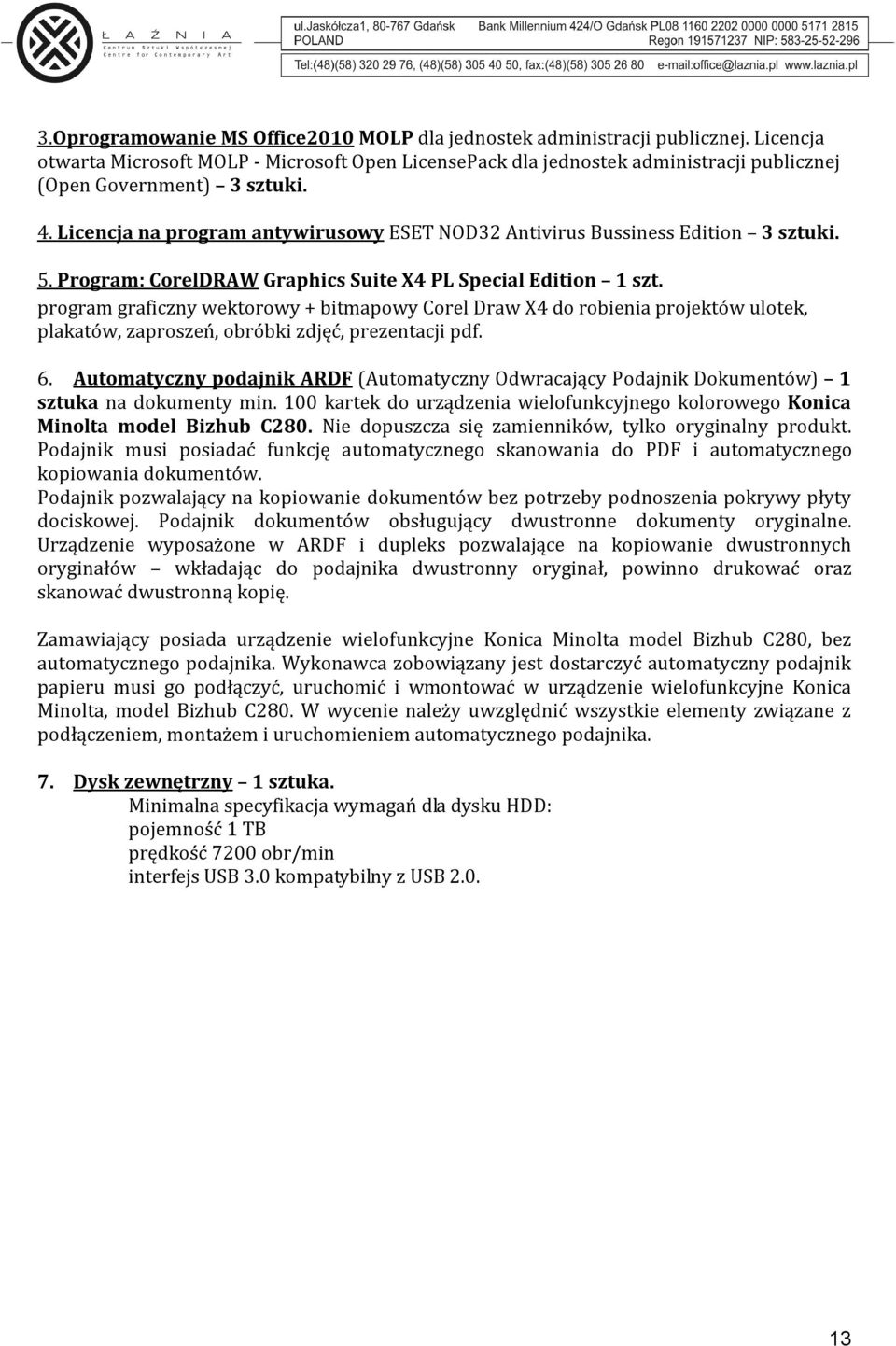 Licencja na program antywirusowy ESET NOD32 Antivirus Bussiness Edition 3 sztuki. 5. Program: CorelDRAW Graphics Suite X4 PL Special Edition 1 szt.