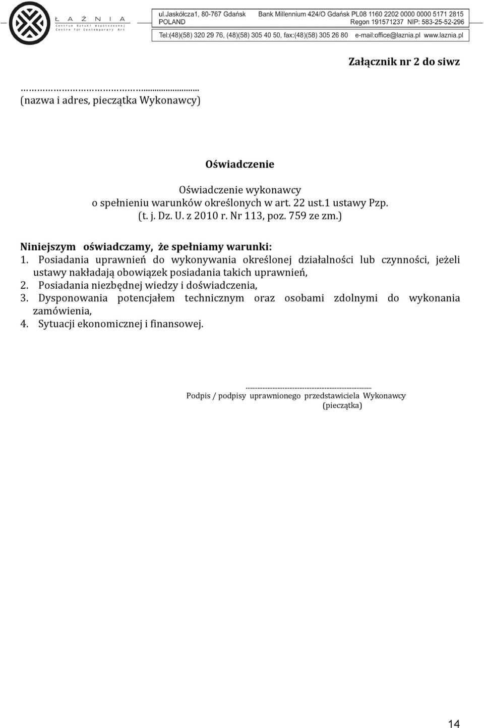 Posiadania uprawnień do wykonywania określonej działalności lub czynności, jeżeli ustawy nakładają obowiązek posiadania takich uprawnień, 2.