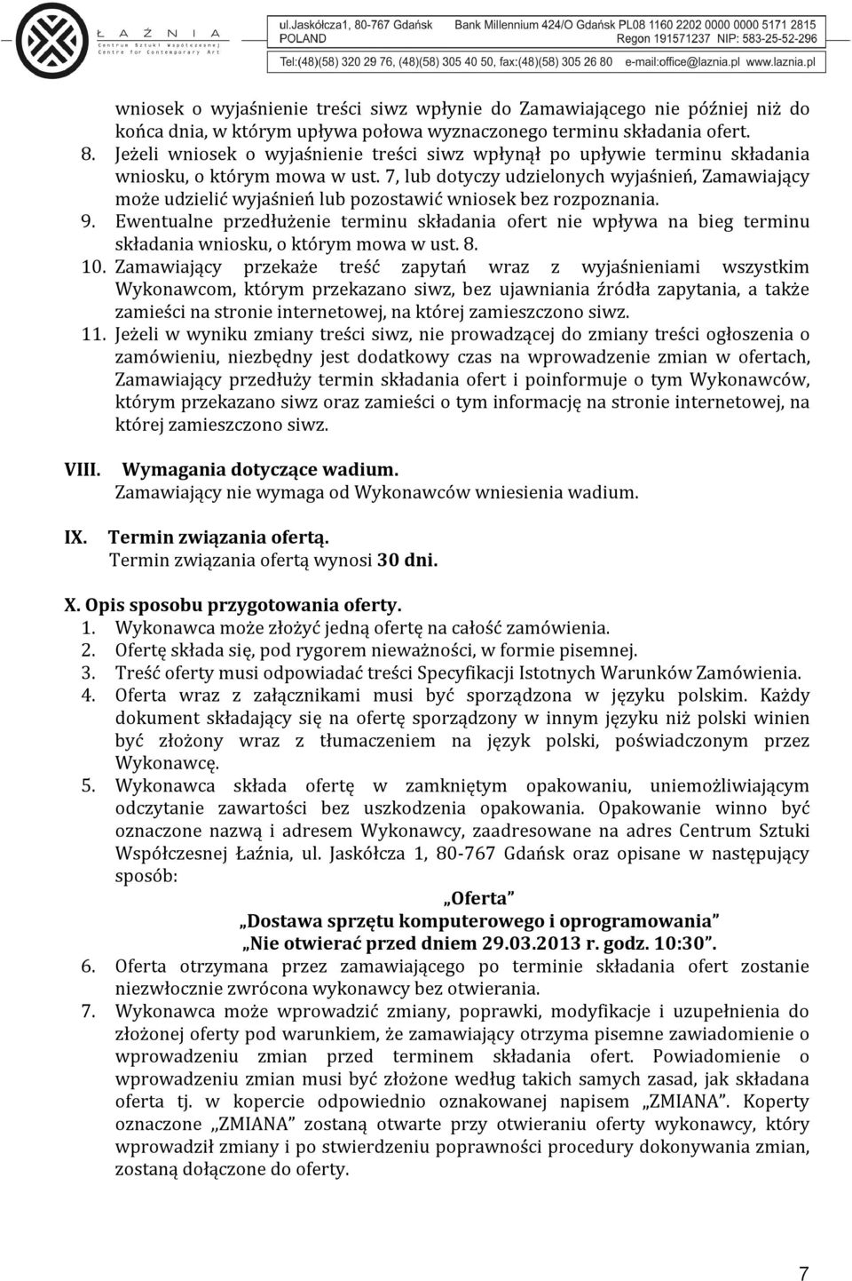 7, lub dotyczy udzielonych wyjaśnień, Zamawiający może udzielić wyjaśnień lub pozostawić wniosek bez rozpoznania. 9.