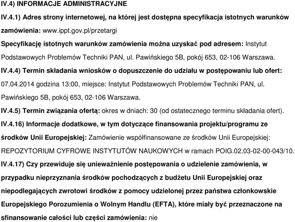 4) Termin składania wniosków o dopuszczenie do udziału w postępowaniu lub ofert: 07.04.2014 godzina 13:00, miejsce: Instytut Podstawowych Problemów Techniki PAN, ul.