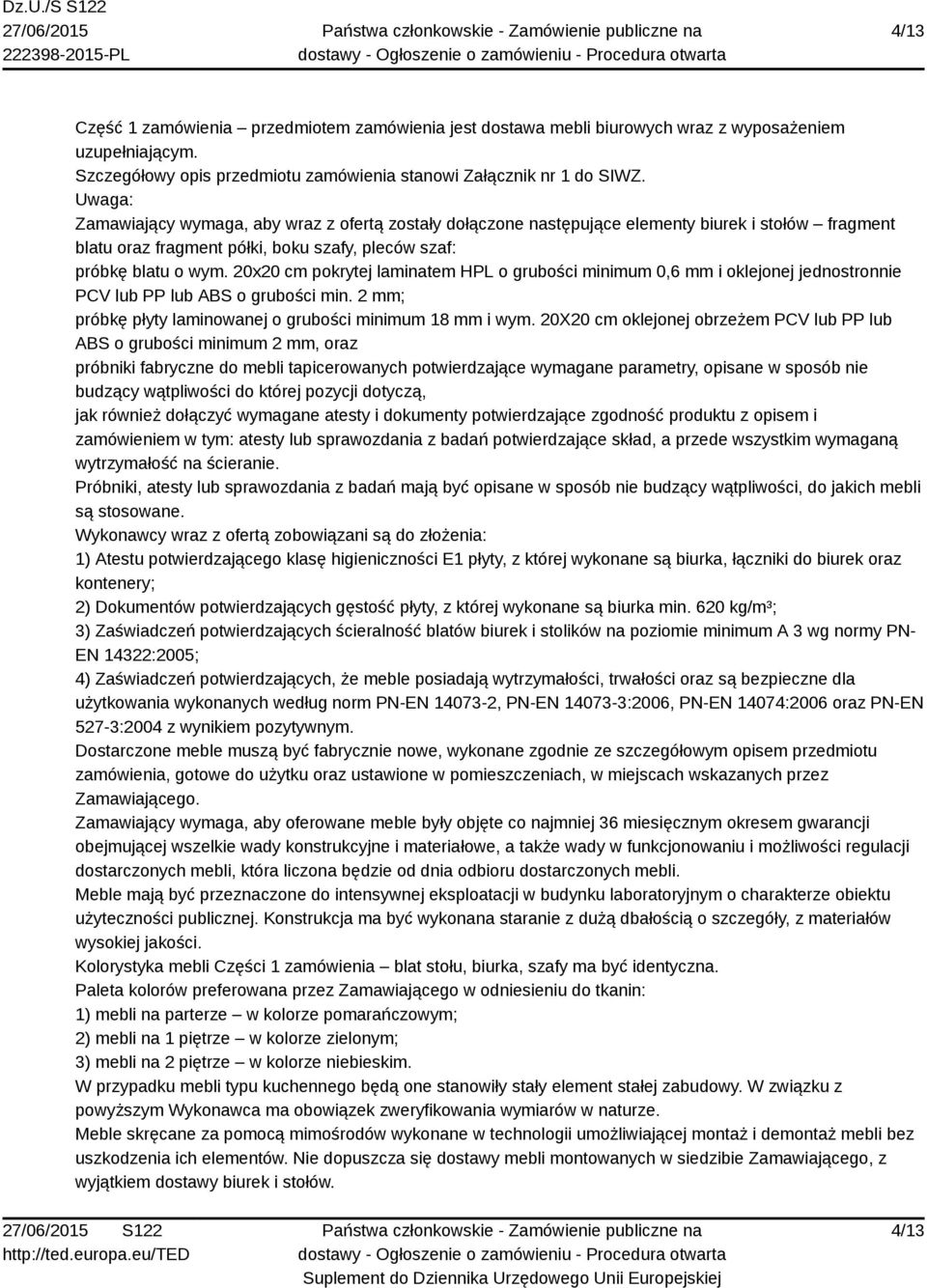 20x20 cm pokrytej laminatem HPL o grubości minimum 0,6 mm i oklejonej jednostronnie PCV lub PP lub ABS o grubości min. 2 mm; próbkę płyty laminowanej o grubości minimum 18 mm i wym.