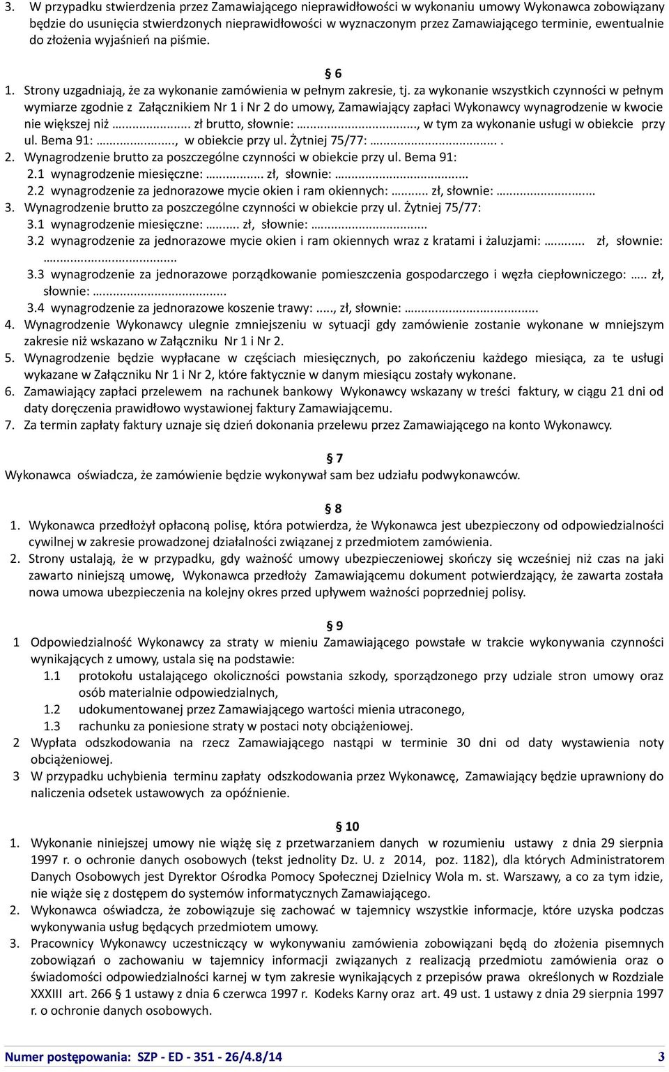 za wykonanie wszystkich czynności w pełnym wymiarze zgodnie z Załącznikiem Nr 1 i Nr 2 do umowy, Zamawiający zapłaci Wykonawcy wynagrodzenie w kwocie nie większej niż... zł brutto, słownie:.