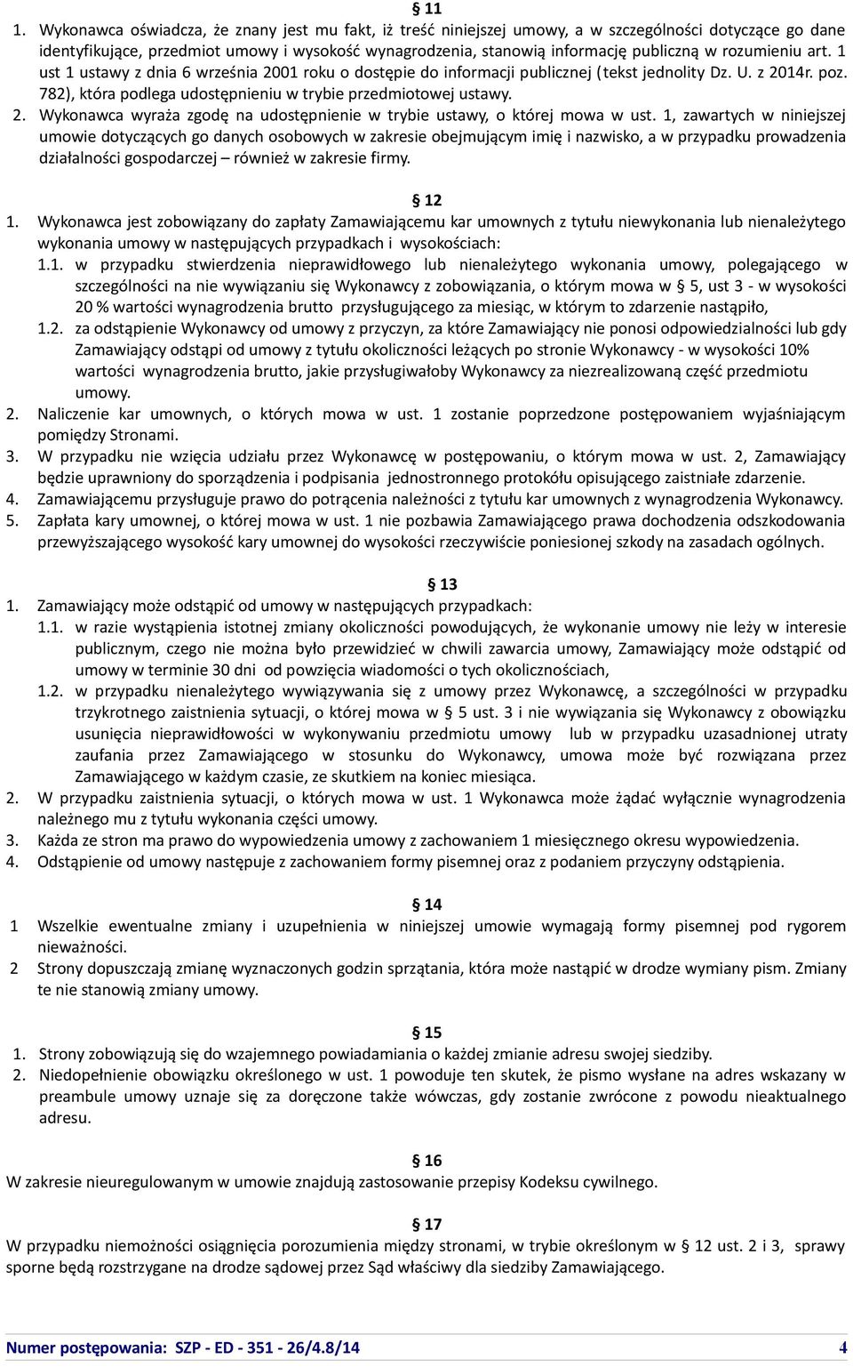 782), która podlega udostępnieniu w trybie przedmiotowej ustawy. 2. Wykonawca wyraża zgodę na udostępnienie w trybie ustawy, o której mowa w ust.