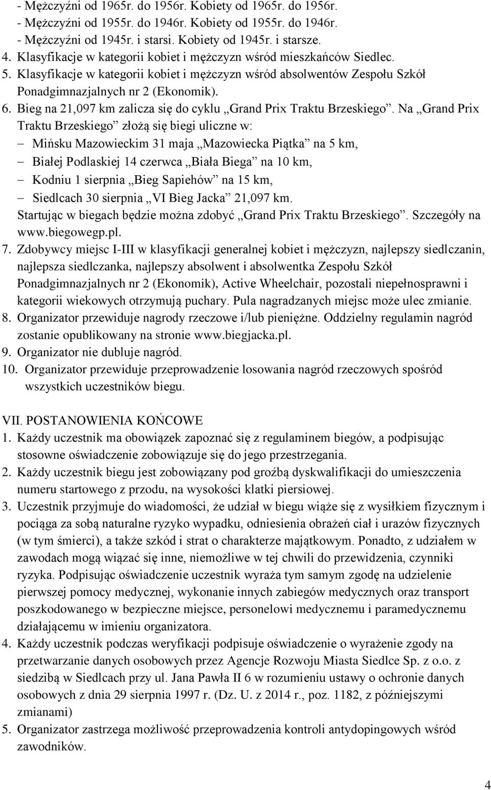 Bieg na 21,097 km zalicza się do cyklu Grand Prix Traktu Brzeskiego.