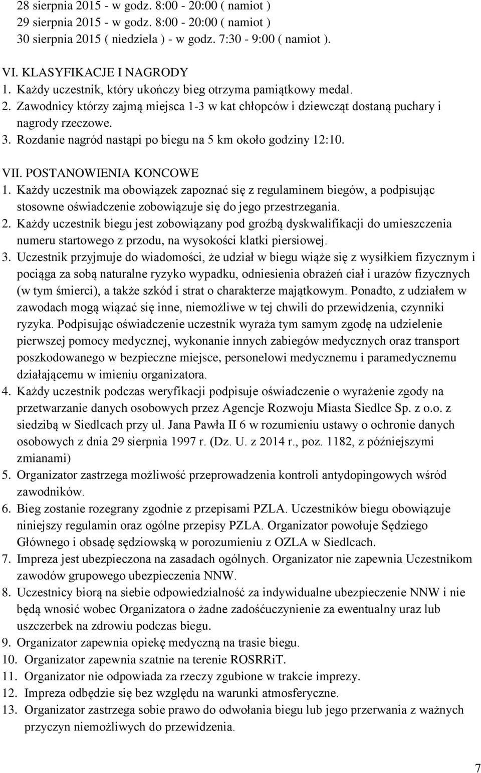 Rozdanie nagród nastąpi po biegu na 5 km około godziny 12:10. VII. POSTANOWIENIA KONCOWE 1.