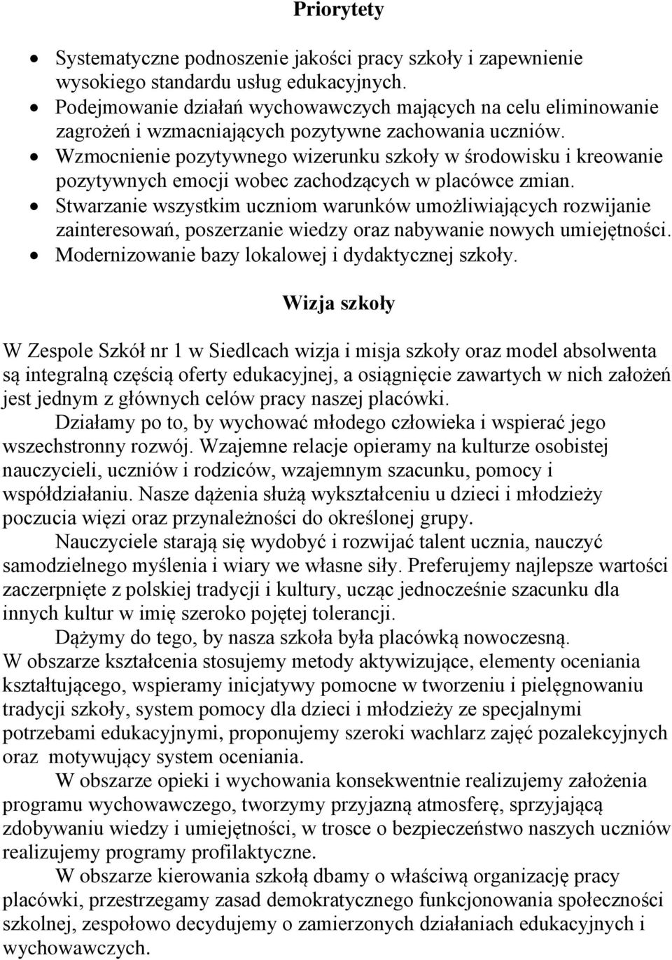 Wzmocnienie pozytywnego wizerunku szkoły w środowisku i kreowanie pozytywnych emocji wobec zachodzących w placówce zmian.