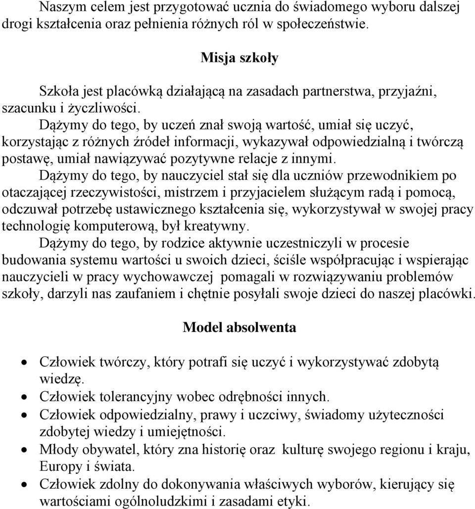 Dążymy do tego, by uczeń znał swoją wartość, umiał się uczyć, korzystając z różnych źródeł informacji, wykazywał odpowiedzialną i twórczą postawę, umiał nawiązywać pozytywne relacje z innymi.