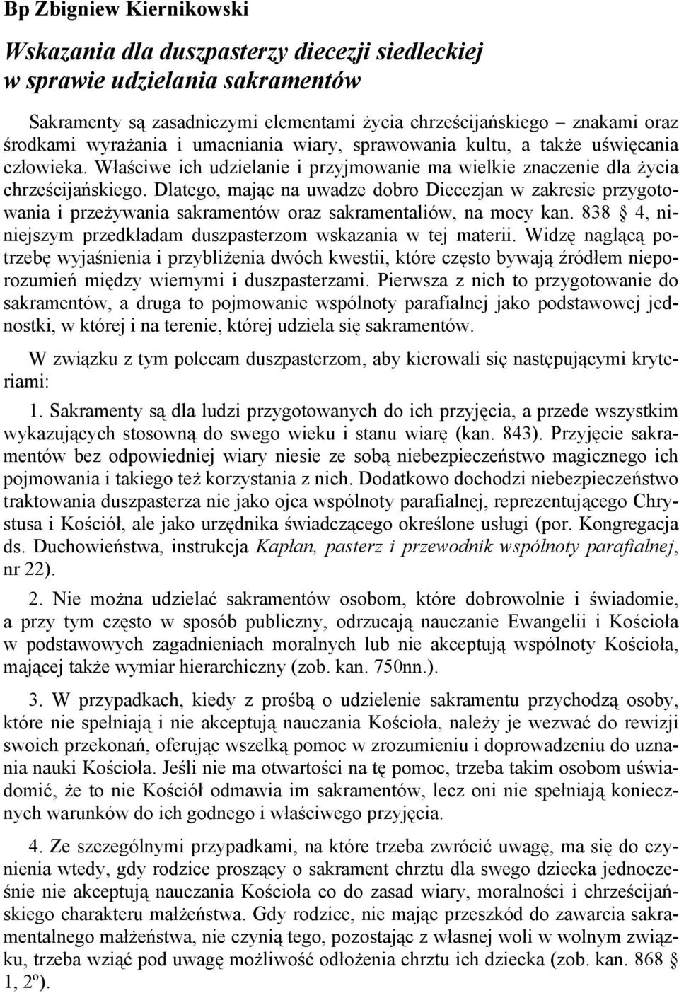 Dlatego, mając na uwadze dobro Diecezjan w zakresie przygotowania i przeżywania sakramentów oraz sakramentaliów, na mocy kan. 838 4, niniejszym przedkładam duszpasterzom wskazania w tej materii.