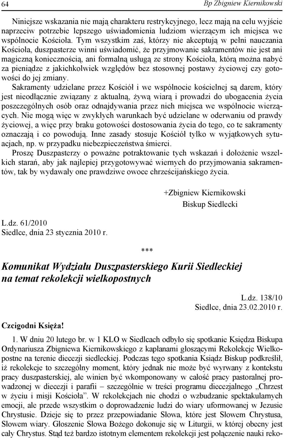Tym wszystkim zaś, którzy nie akceptują w pełni nauczania Kościoła, duszpasterze winni uświadomić, że przyjmowanie sakramentów nie jest ani magiczną koniecznością, ani formalną usługą ze strony