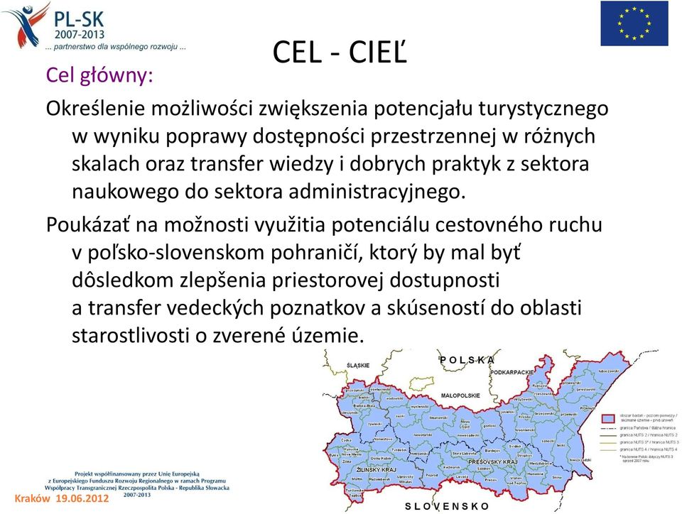 Poukázať na možnosti využitia potenciálu cestovného ruchu v poľsko-slovenskom pohraničí, ktorý by mal byť dôsledkom