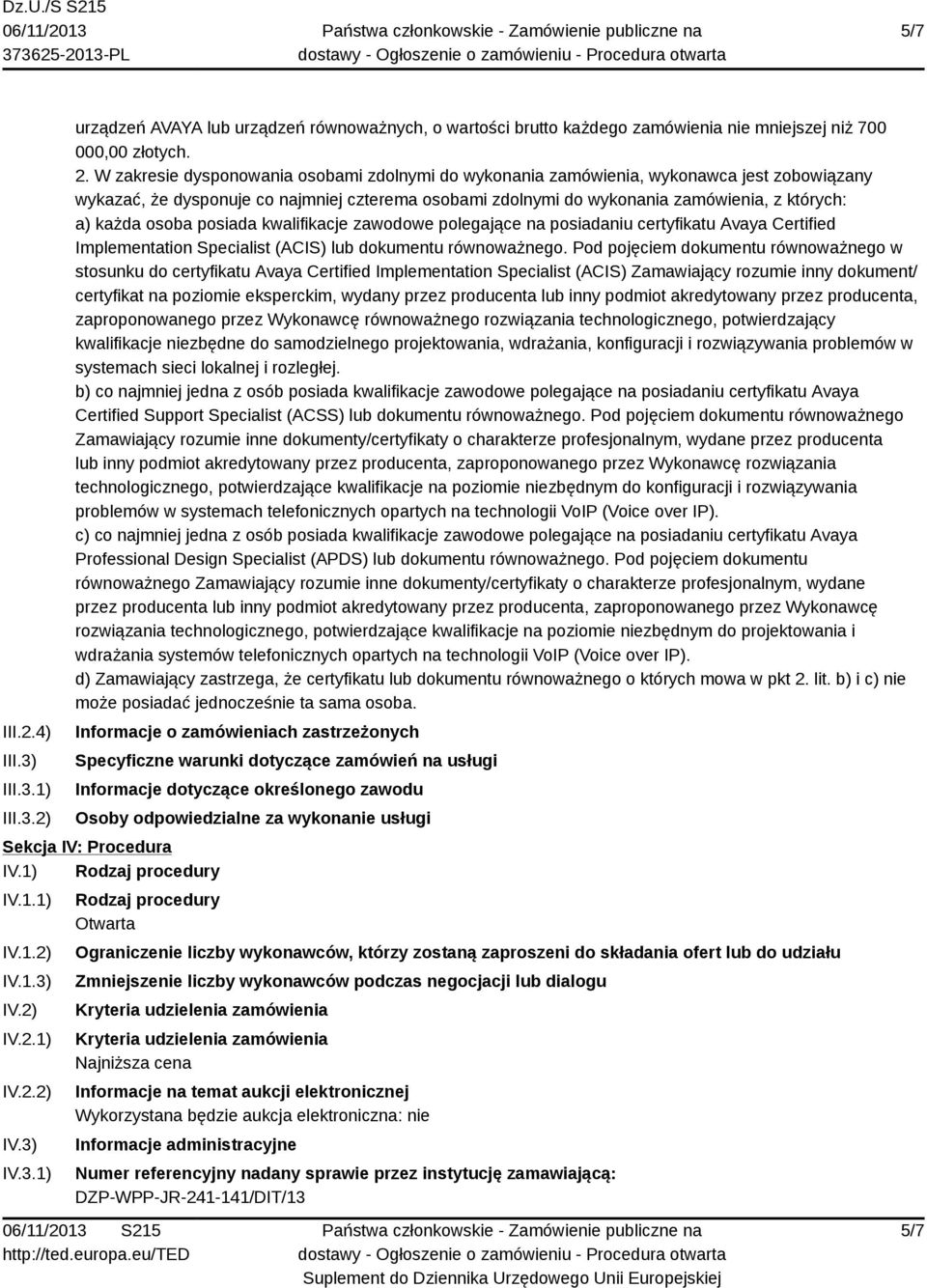 osoba posiada kwalifikacje zawodowe polegające na posiadaniu certyfikatu Avaya Certified Implementation Specialist (ACIS) lub dokumentu równoważnego.