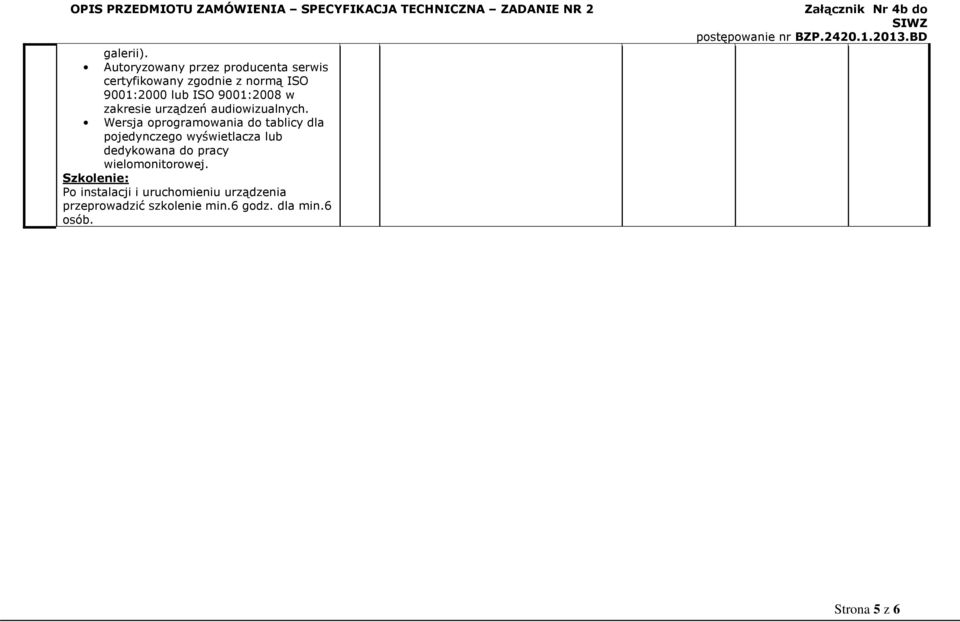 9001:2008 w zakresie urządzeń audiowizualnych.