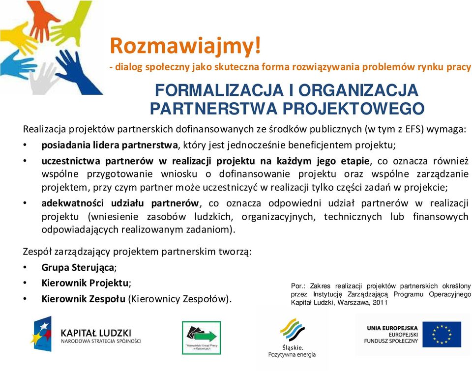 zarządzanie projektem, przy czym partner może uczestniczyć w realizacji tylko części zadań w projekcie; adekwatności udziału partnerów, co oznacza odpowiedni udział partnerów w realizacji projektu