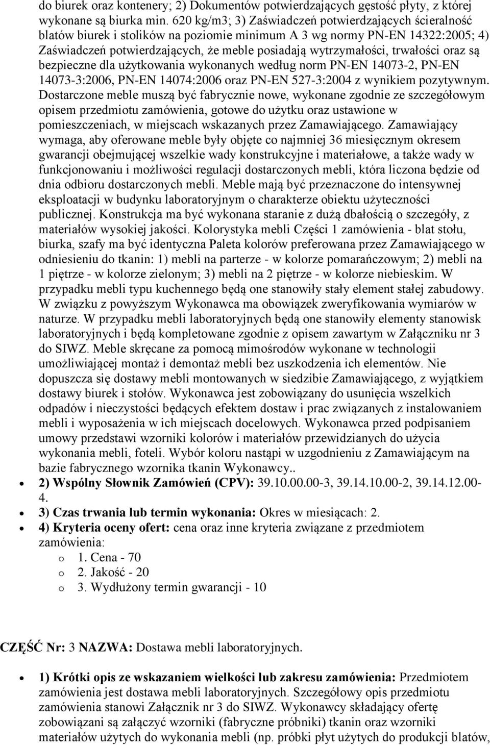 trwałości oraz są bezpieczne dla użytkowania wykonanych według norm PN-EN 14073-2, PN-EN 14073-3:2006, PN-EN 14074:2006 oraz PN-EN 527-3:2004 z wynikiem pozytywnym.