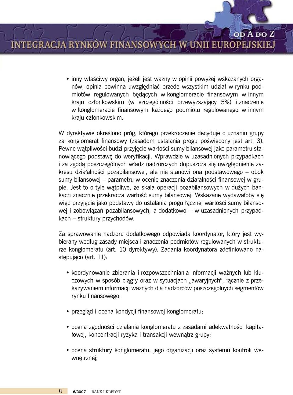 W dyrektywie określono próg, którego przekroczenie decyduje o uznaniu grupy za konglomerat finansowy (zasadom ustalania progu poświęcony jest art. 3).