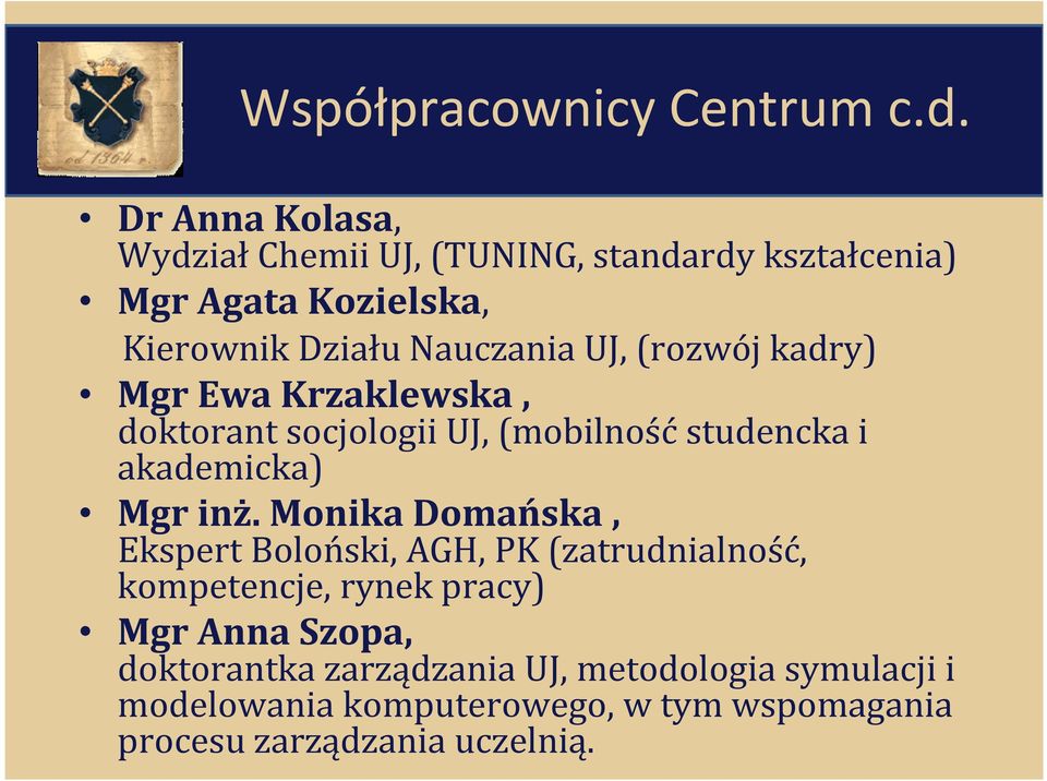 (rozwój kadry) Mgr Ewa Krzaklewska, doktorant socjologii UJ, (mobilnośćstudencka i akademicka) Mgr inż.