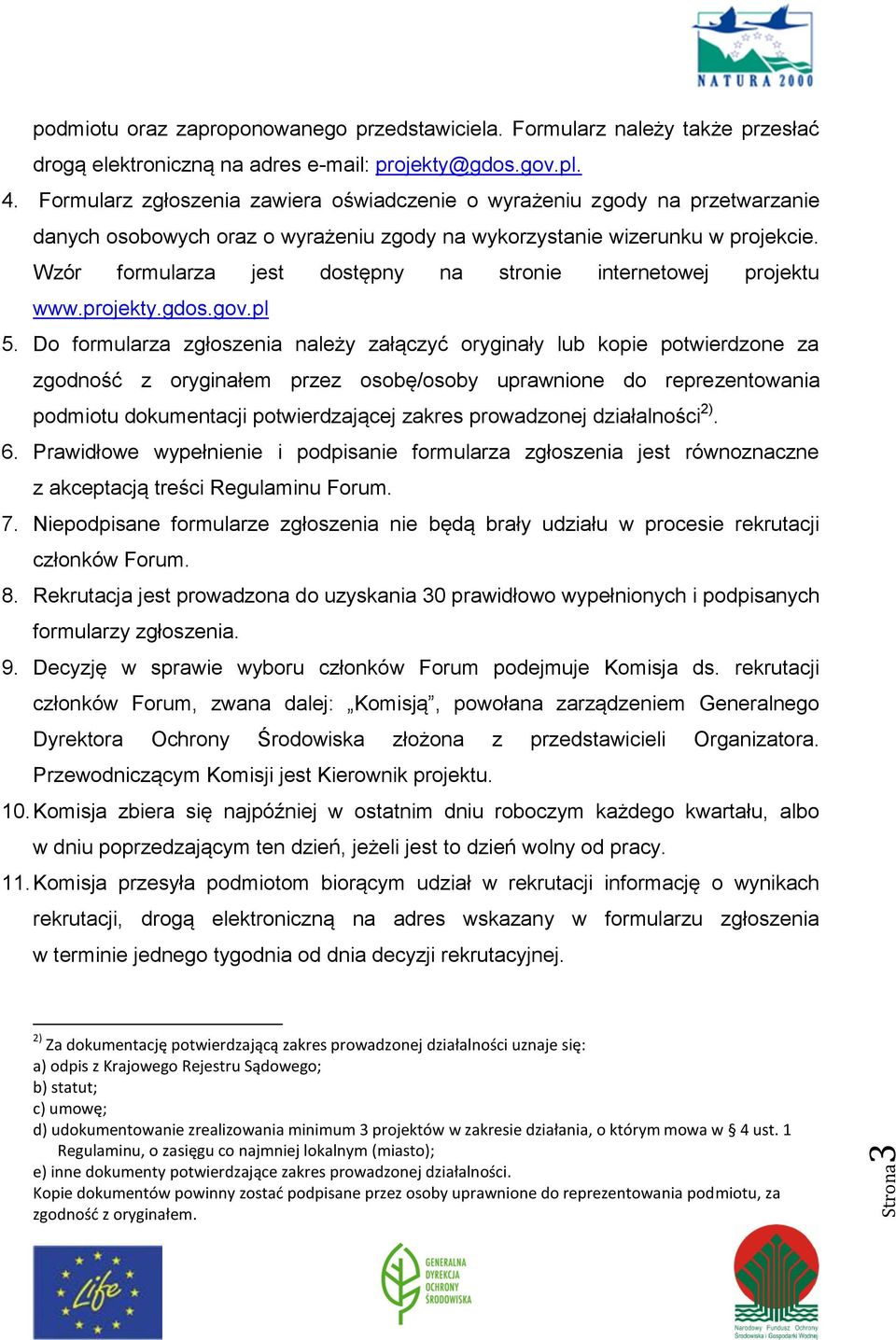 Wzór formularza jest dostępny na stronie internetowej projektu www.projekty.gdos.gov.pl 5.