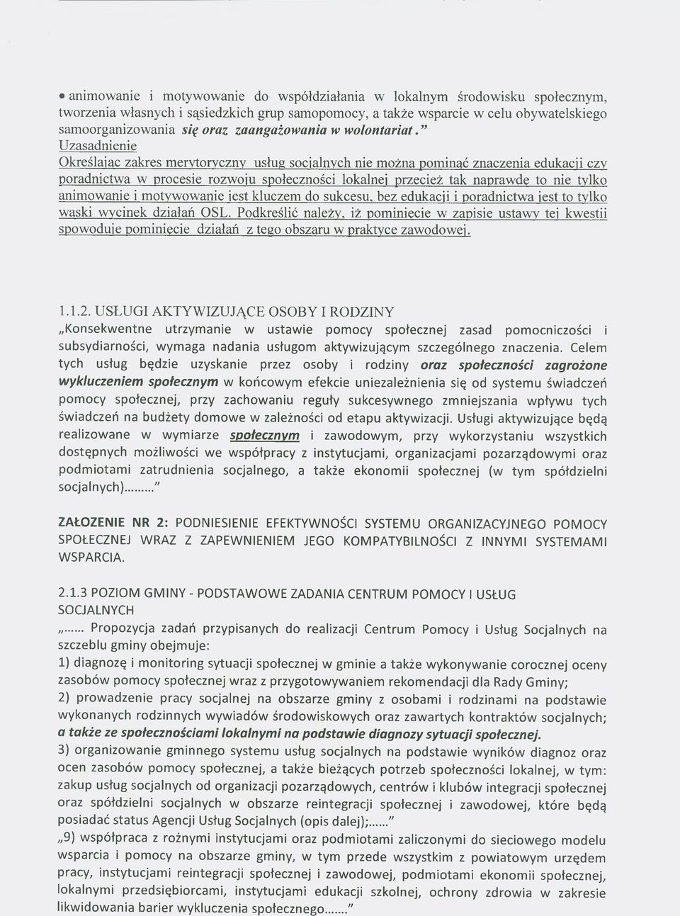 Uzasadnienie Określając zakres merytoryczny usług socjalnych nie można pominąć znaczenia edukacji czy poradnictwa w procesie rozwoju społeczności lokalnej przecież tak naprawdę to nie tylko