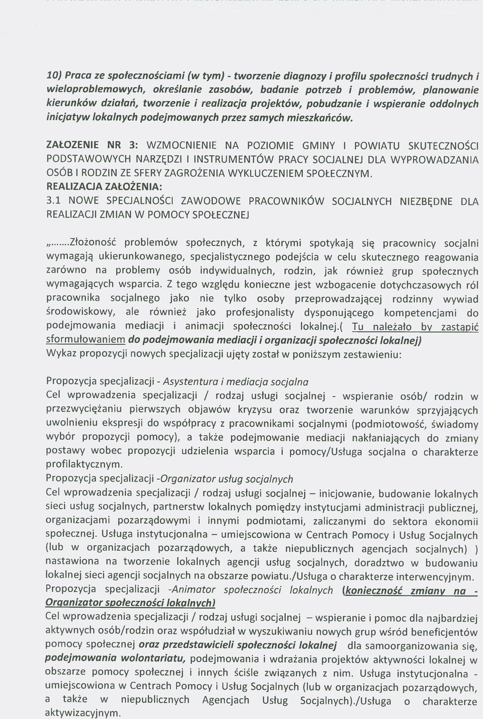 ZAŁOZENIE NR 3: WZMOCNIENIE NA POZIOMIE GMINY I POWIATU SKUTECZNOŚCI PODSTAWOWYCH NARZĘDZI I INSTRUMENTÓW PRACY SOCJALNEJ DLA WYPROWADZANIA OSÓB I RODZIN ZE SFERY ZAGROŻENIA WYKLUCZENIEM SPOŁECZNYM.