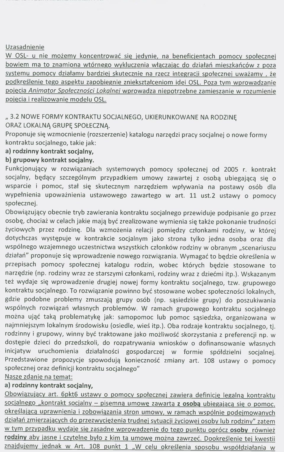 Poza tym wprowadzanie pojęcia Animator Społeczności Lokalnej wprowadza niepotrzebne zamieszanie w rozumienie pojęcia i realizowanie modelu OSL. 3.