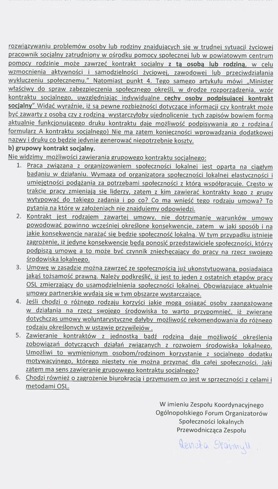 Tego samego artykułu mówi Minister właściwy do spraw zabezpieczenia społecznego określi, w drodze rozporządzenia, wzór kontraktu socjalnego, uwzględniając indywidualne cechy osoby podpisującej