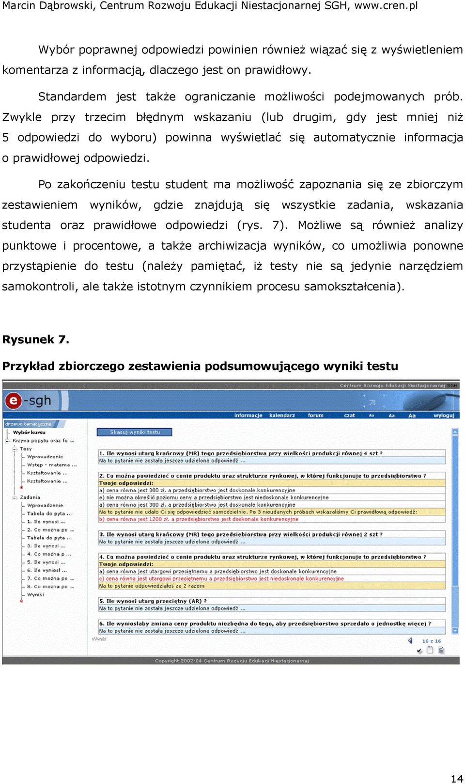 Po zakończeniu testu student ma możliwość zapoznania się ze zbiorczym zestawieniem wyników, gdzie znajdują się wszystkie zadania, wskazania studenta oraz prawidłowe odpowiedzi (rys. 7).