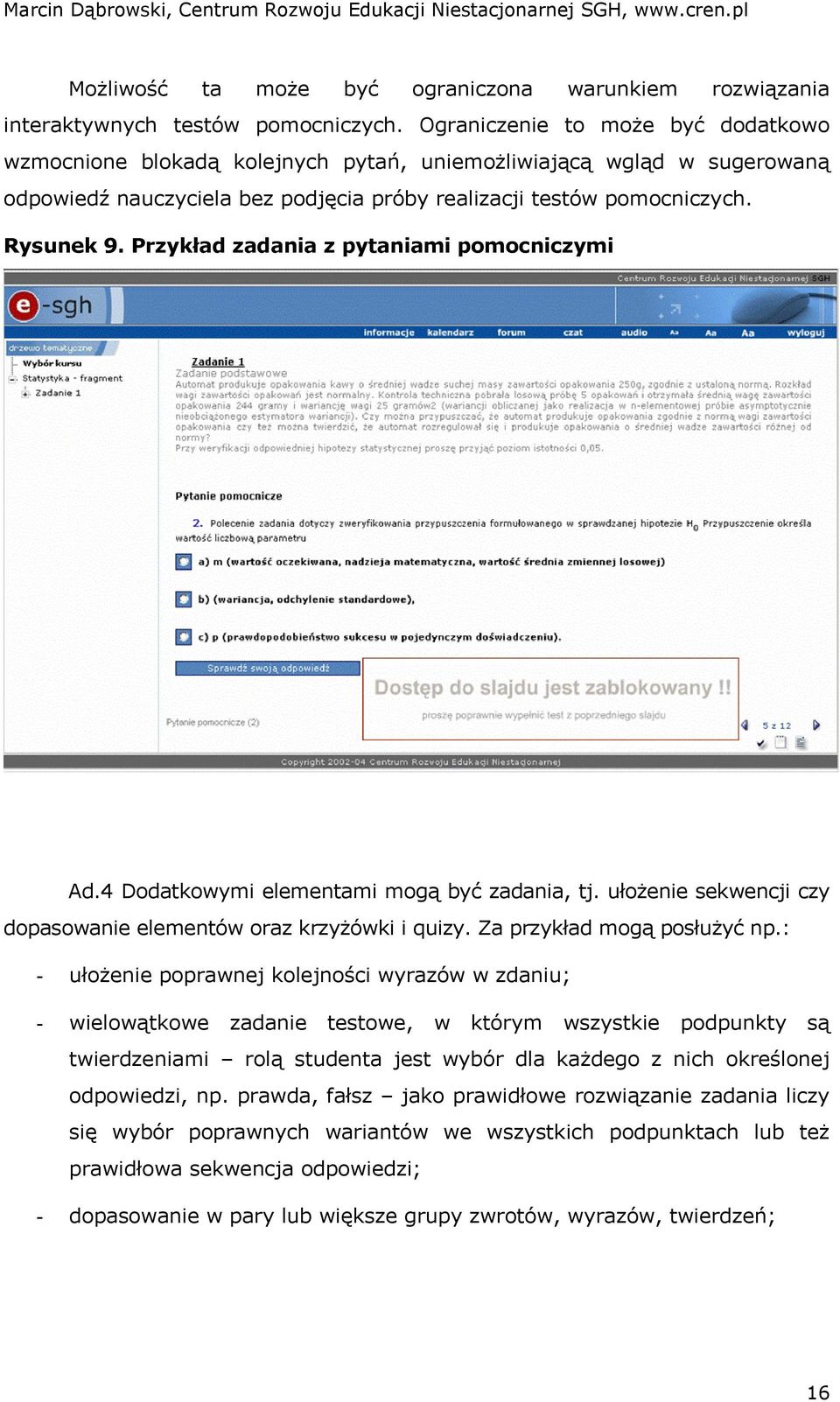 Przykład zadania z pytaniami pomocniczymi Ad.4 Dodatkowymi elementami mogą być zadania, tj. ułożenie sekwencji czy dopasowanie elementów oraz krzyżówki i quizy. Za przykład mogą posłużyć np.