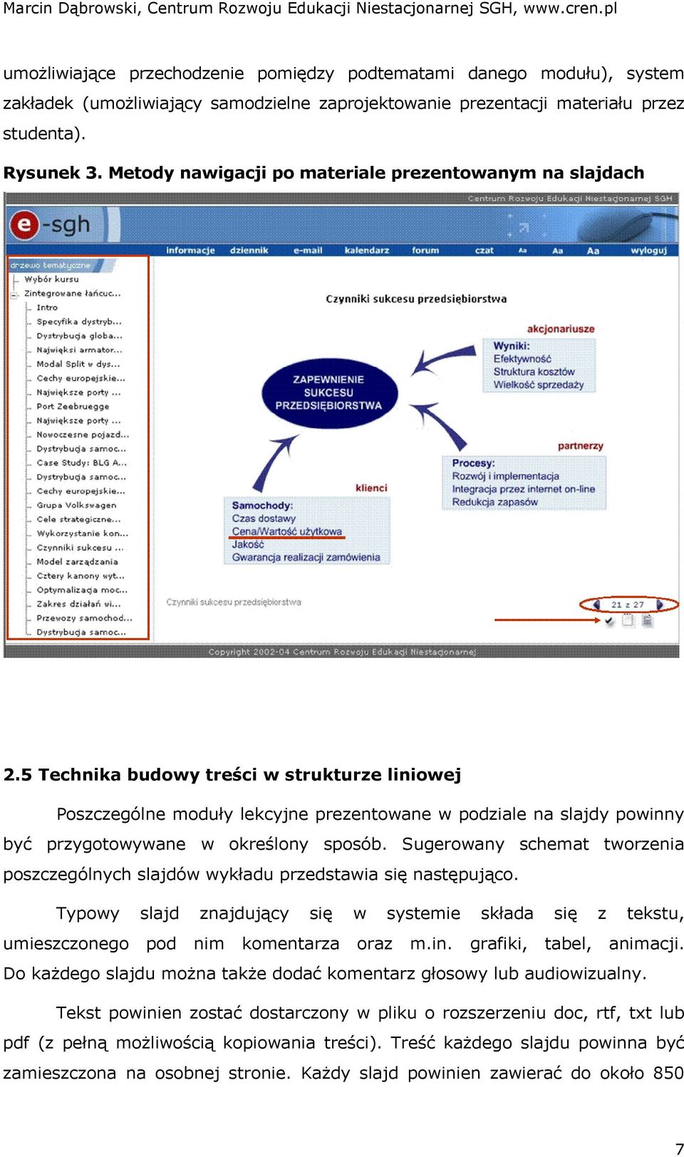 5 Technika budowy treści w strukturze liniowej Poszczególne moduły lekcyjne prezentowane w podziale na slajdy powinny być przygotowywane w określony sposób.