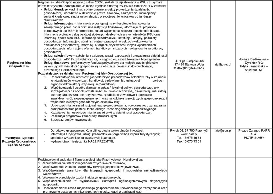 gospodarczej, doradztwo w dziedzinie prawa, finansów, zarzdzania, biznesplany, wnioski kredytowe, studia wykonalnoci, przygotowanie wniosków do funduszy strukturalnych - Usugi informacyjne informacje