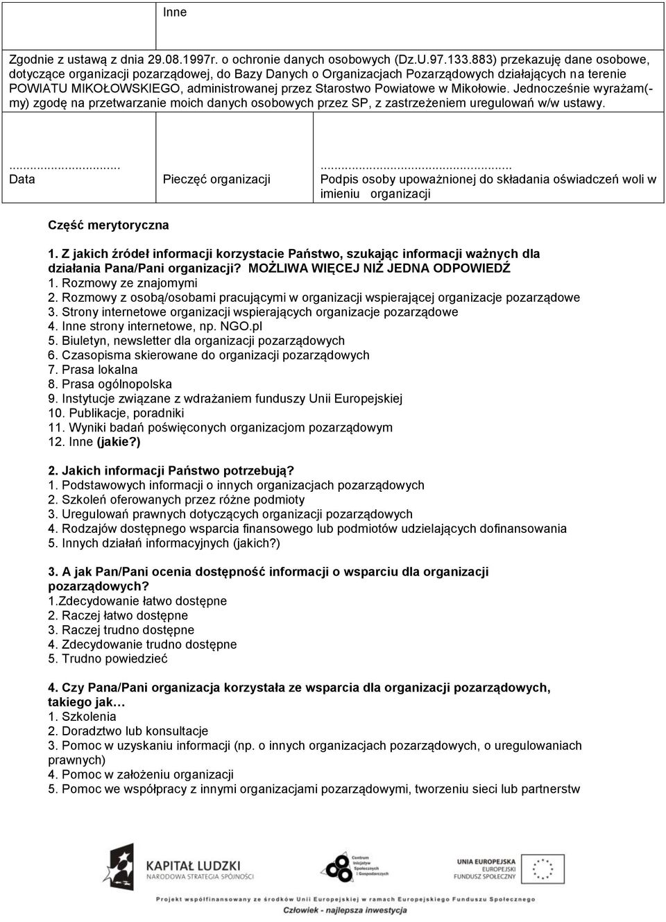 w Mikołowie. Jednocześnie wyrażam(- my) zgodę na przetwarzanie moich danych osobowych przez SP, z zastrzeżeniem uregulowań w/w ustawy.... Data Pieczęć organizacji.