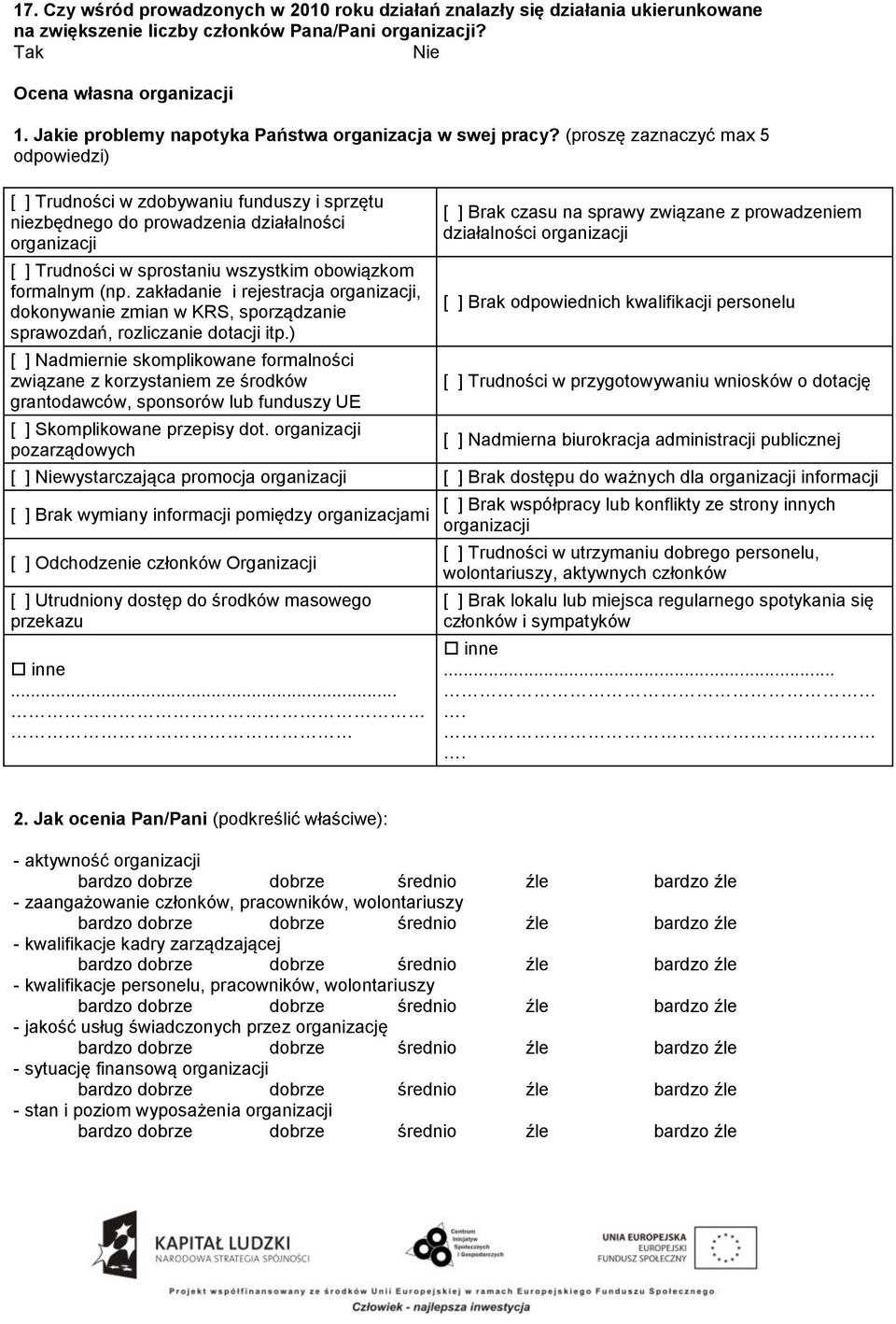 (proszę zaznaczyć max 5 odpowiedzi) [ ] Trudności w zdobywaniu funduszy i sprzętu niezbędnego do prowadzenia działalności organizacji [ ] Trudności w sprostaniu wszystkim obowiązkom formalnym (np.