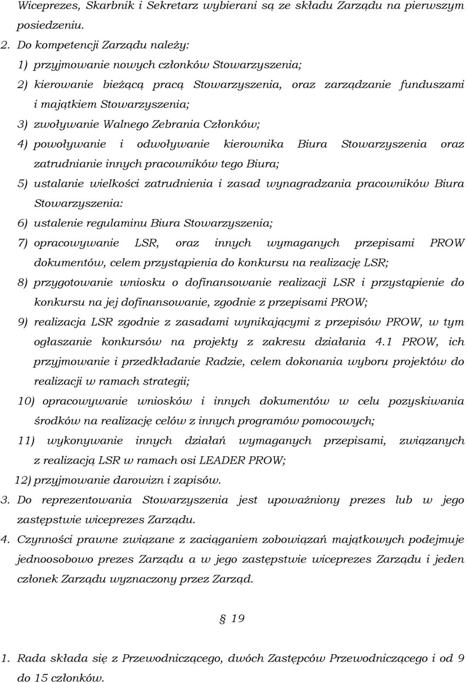 Walnego Zebrania Członków; 4) powoływanie i odwoływanie kierownika Biura Stowarzyszenia oraz zatrudnianie innych pracowników tego Biura; 5) ustalanie wielkości zatrudnienia i zasad wynagradzania