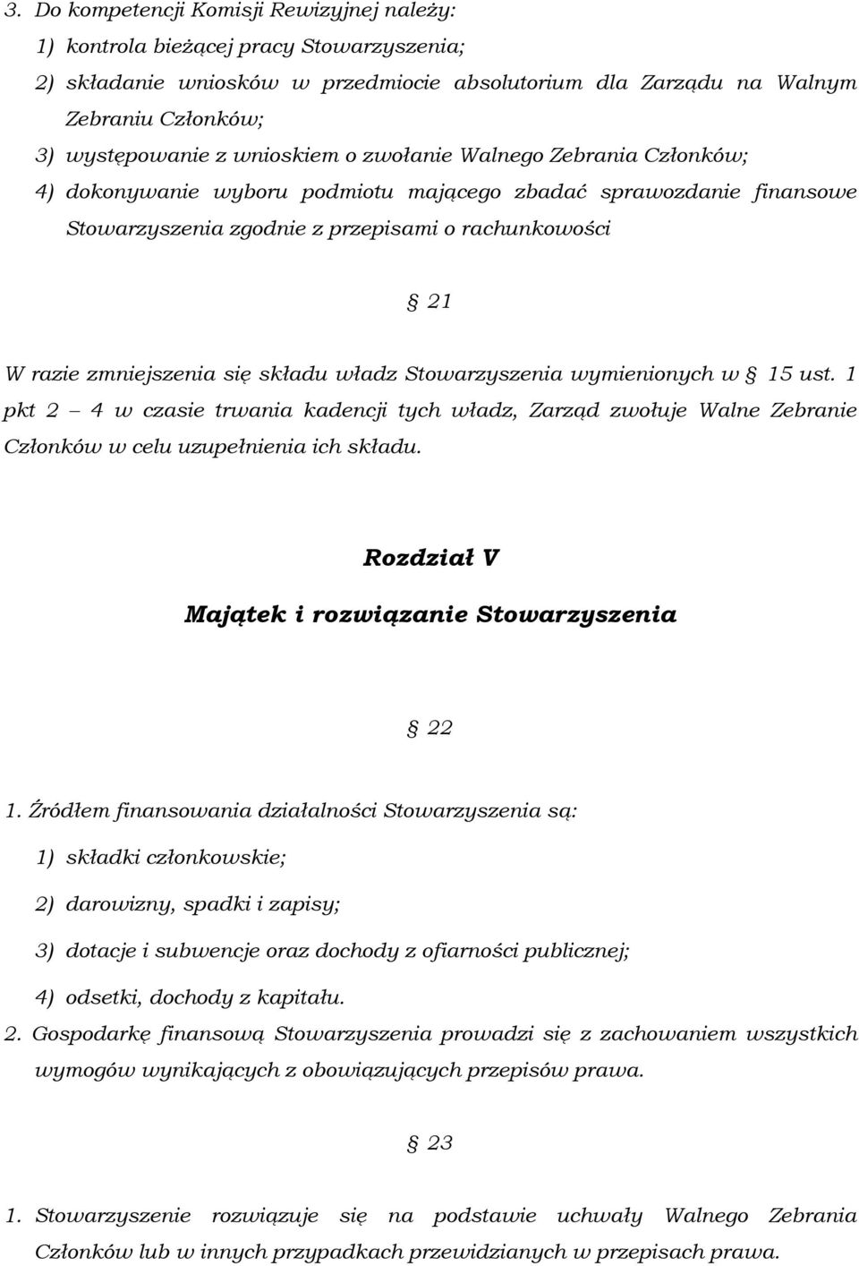 składu władz Stowarzyszenia wymienionych w 15 ust. 1 pkt 2 4 w czasie trwania kadencji tych władz, Zarząd zwołuje Walne Zebranie Członków w celu uzupełnienia ich składu.