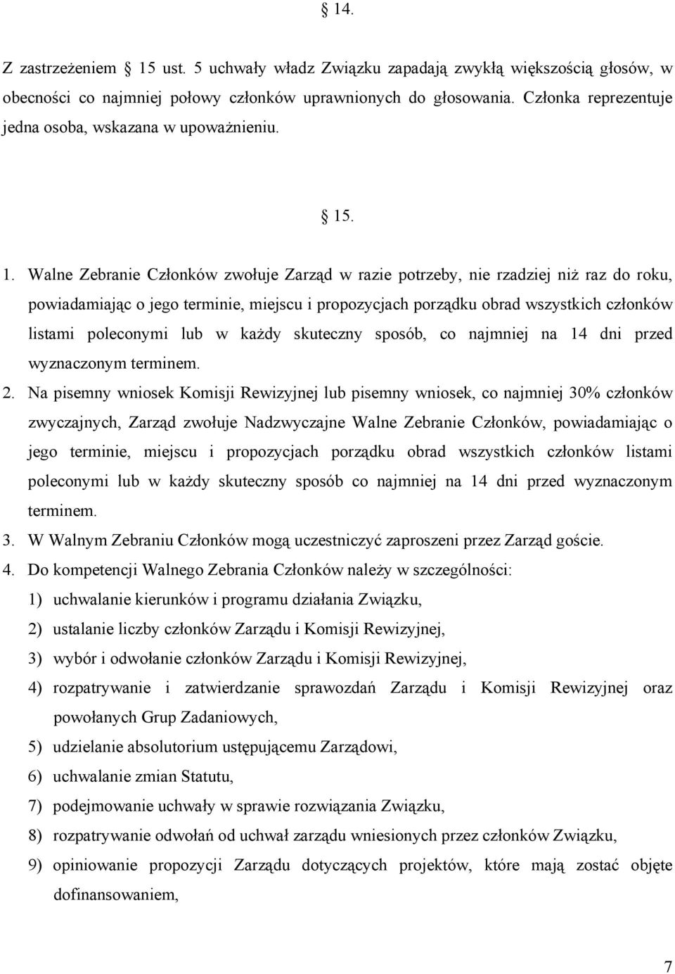 . 1. Walne Zebranie Członków zwołuje Zarząd w razie potrzeby, nie rzadziej niż raz do roku, powiadamiając o jego terminie, miejscu i propozycjach porządku obrad wszystkich członków listami poleconymi