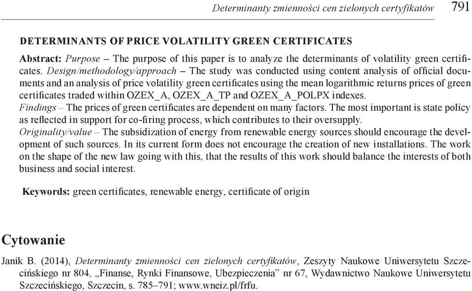 Design/methodology/approach The study was conducted using content analysis of official documents and an analysis of price volatility green certificates using the mean logarithmic returns prices of