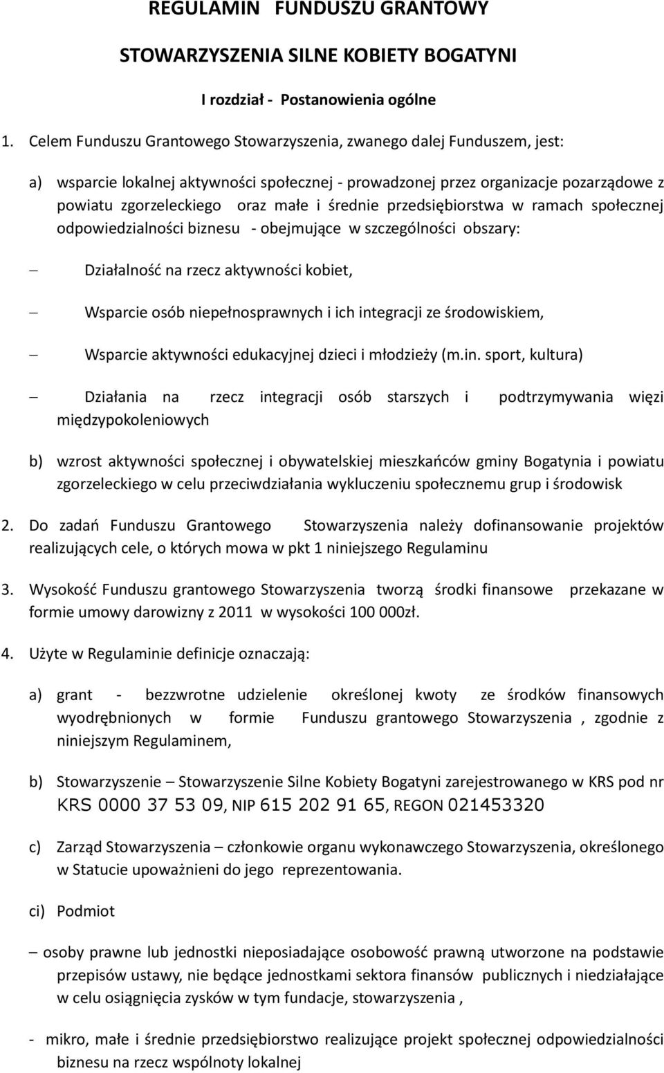 średnie przedsiębiorstwa w ramach społecznej odpowiedzialności biznesu - obejmujące w szczególności obszary: Działalność na rzecz aktywności kobiet, Wsparcie osób niepełnosprawnych i ich integracji