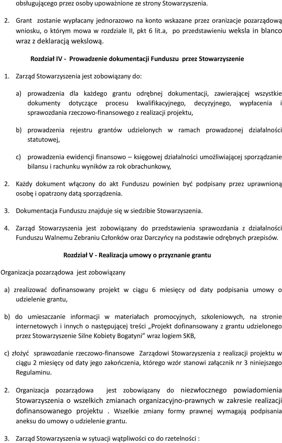 Zarząd Stowarzyszenia jest zobowiązany do: a) prowadzenia dla każdego grantu odrębnej dokumentacji, zawierającej wszystkie dokumenty dotyczące procesu kwalifikacyjnego, decyzyjnego, wypłacenia i