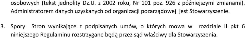 Administratorem danych uzyskanych od organizacji pozarządowej jest Stowarzyszenie.