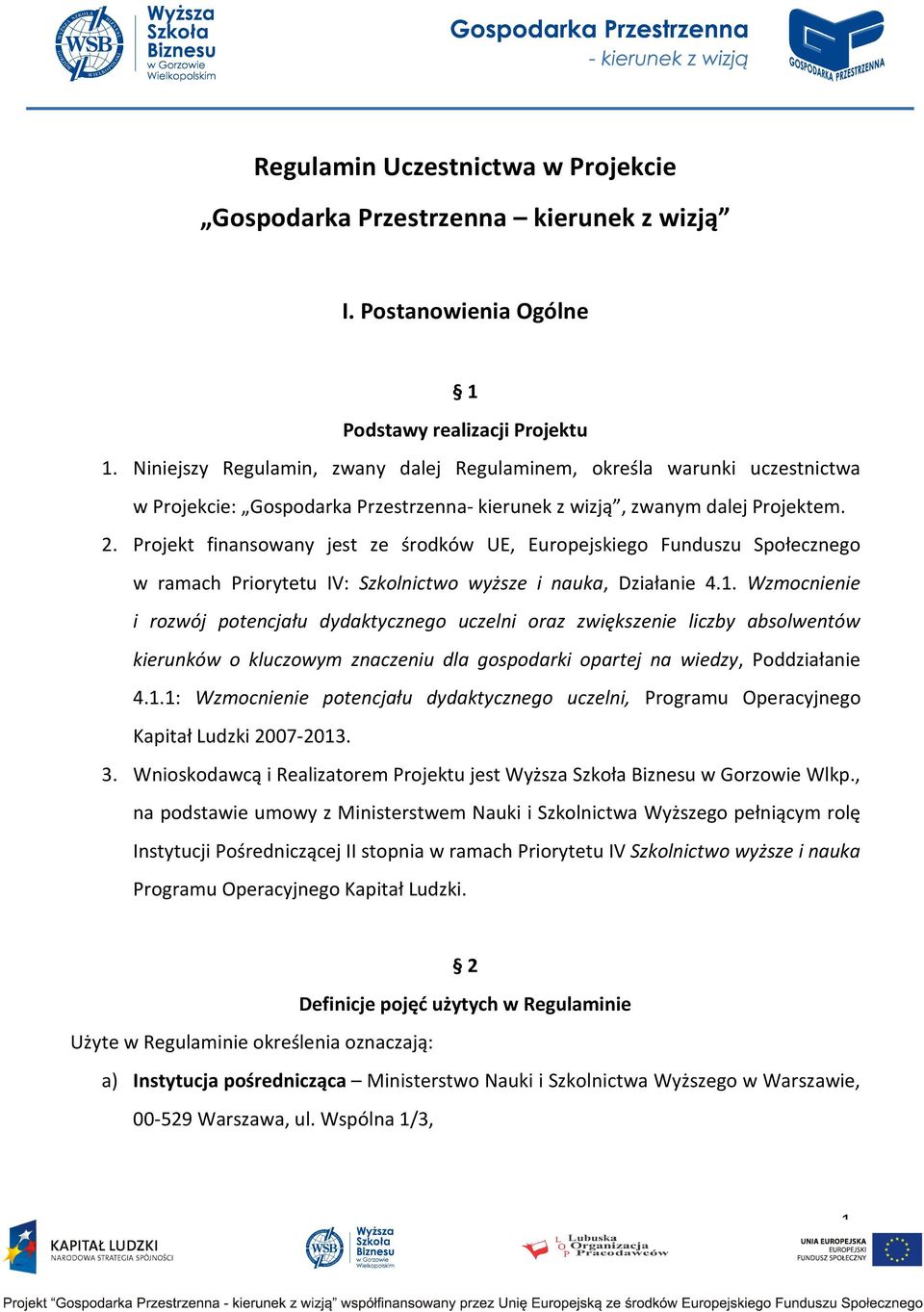 Projekt finansowany jest ze środków UE, Europejskiego Funduszu Społecznego w ramach Priorytetu IV: Szkolnictwo wyższe i nauka, Działanie 4.1.