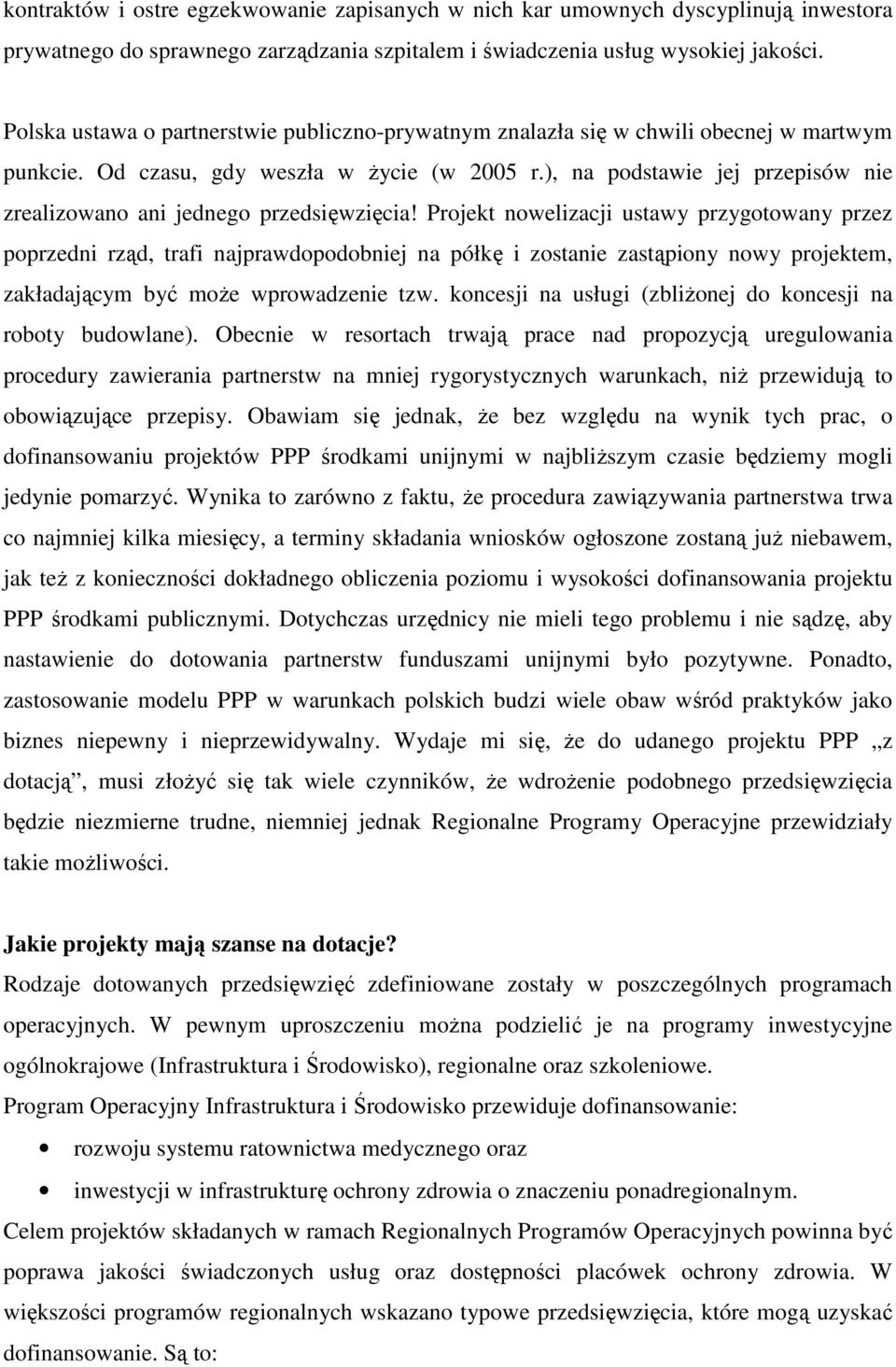 ), na podstawie jej przepisów nie zrealizowano ani jednego przedsięwzięcia!