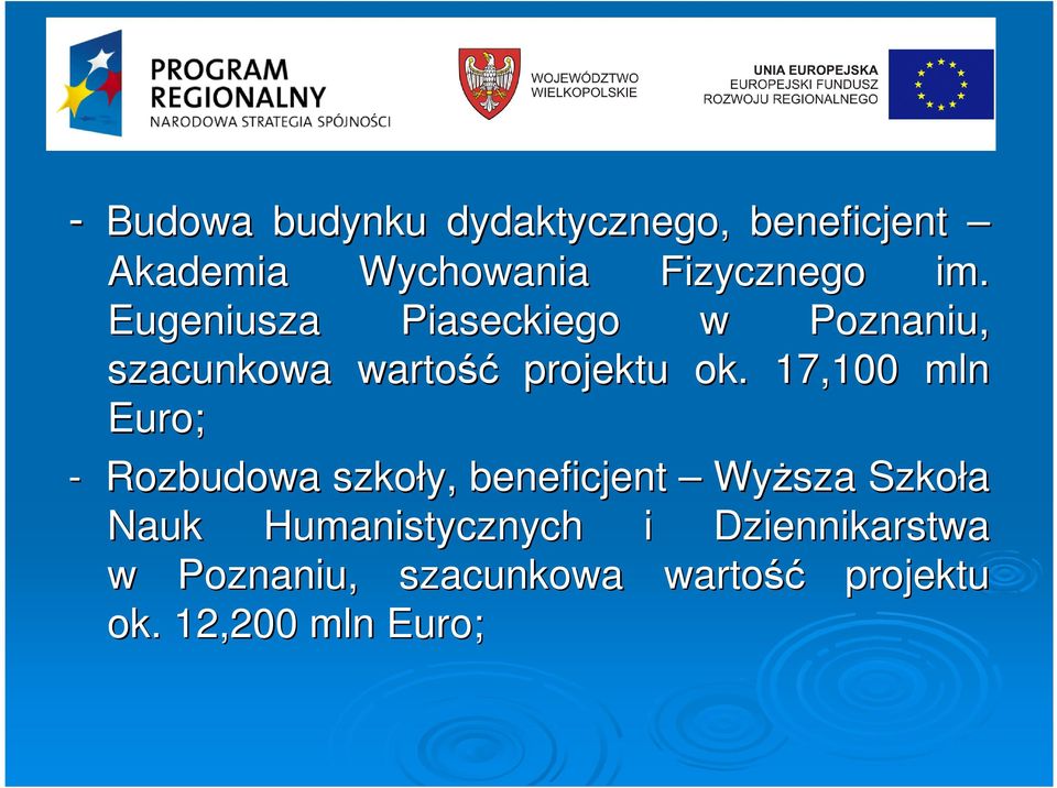 17,100 mln Euro; - Rozbudowa szkoły, beneficjent WyŜsza Szkoła Nauk