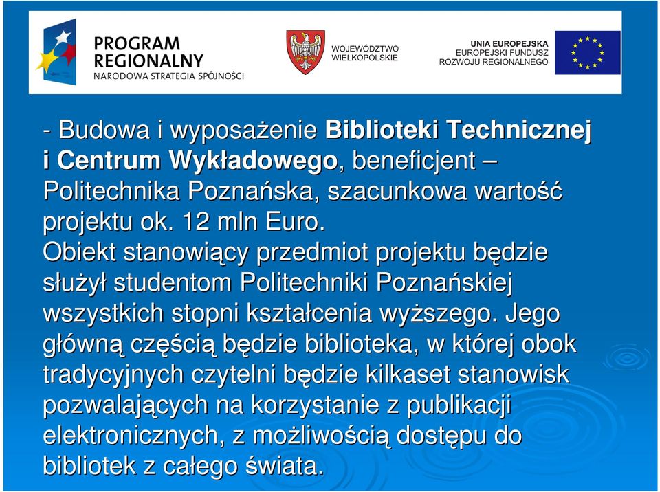 Obiekt stanowiący przedmiot projektu będzieb słuŝył studentom Politechniki Poznańskiej wszystkich stopni kształcenia wyŝszego.