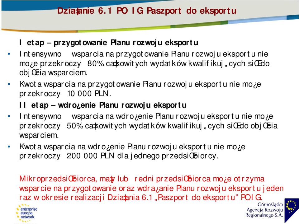 do objœcia wsparciem. Kwota wsparcia na przygotowanie Planu rozwoju eksportu nie mo e przekroczy 10 000 PLN.