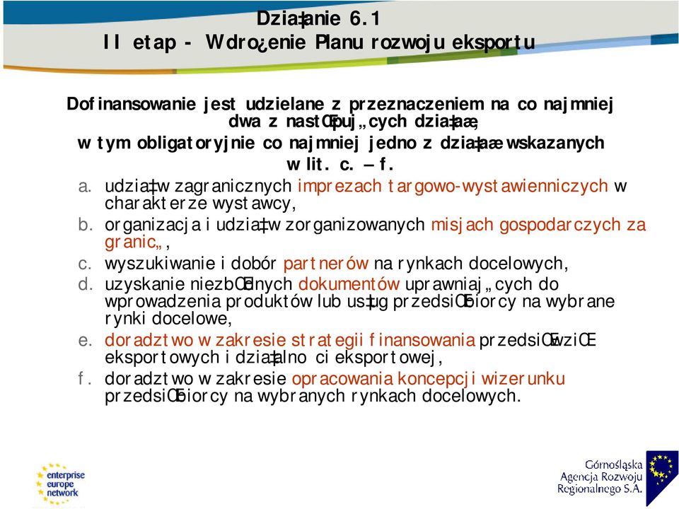 wskazanych w lit. c. f. a. udzia w zagranicznych imprezach targowo-wystawienniczych w charakterze wystawcy, b. organizacja i udzia w zorganizowanych misjach gospodarczych za granic, c.